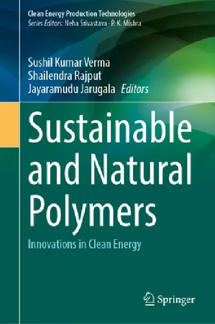 Sustainable and Natural Polymers: Innovations in Clean Energy by Sushil Kumar Verma, Shailendra Rajput, Jayaramudu Jarugala