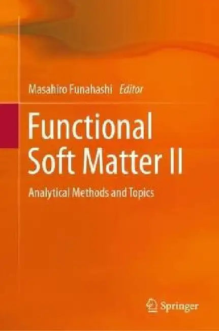 Functional Soft Matter II: Analytical Methods and Topics by Masahiro Funahashi