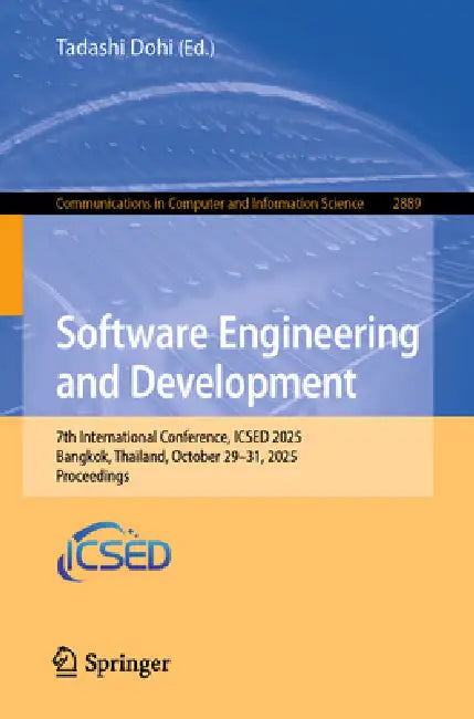 Software Engineering and Development: 7th International Conference, Icsed 2025, Bangkok, Thailand, October 29-31, 2025, Proceedings by Tadashi Dohi