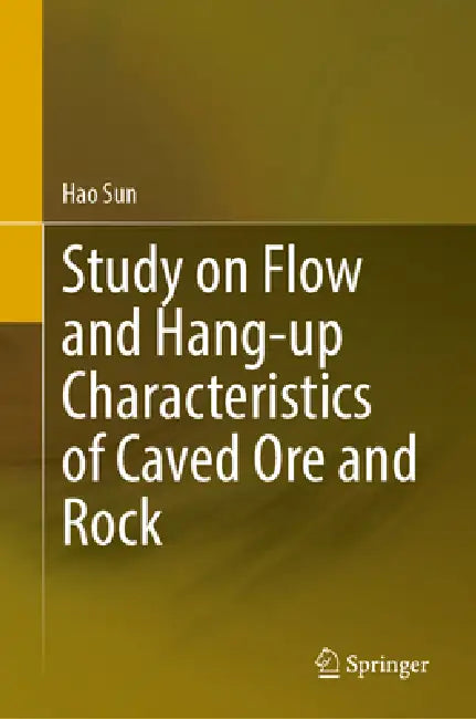 Study on Flow and Hang-Up Characteristics of Caved Ore and Rock by Hao Sun, Lishan Zhao, He Wang
