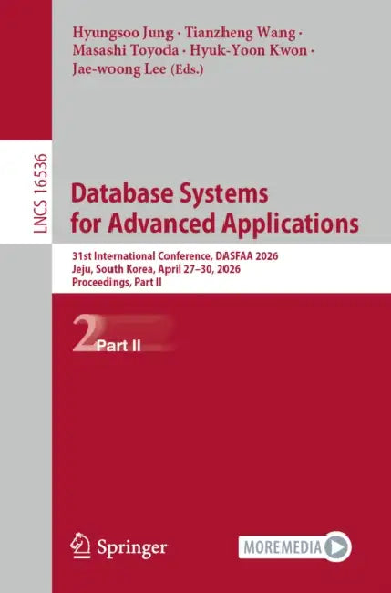 Database Systems for Advanced Applications: 31st International Conference, Dasfaa 2026, Jeju, South Korea, April 27-30, 2026, Proceedings, Part II by Hyungsoo Jung, Tianzheng Wang, Masashi Toyoda