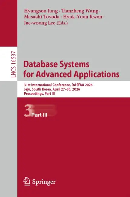 Database Systems for Advanced Applications: 31st International Conference, Dasfaa 2026, Jeju, South Korea, April 27-30, 2026, Proceedings, Part III by Hyungsoo Jung, Tianzheng Wang, Masashi Toyoda