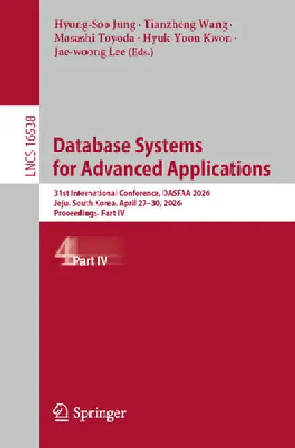 Database Systems for Advanced Applications: 31st International Conference, Dasfaa 2026, Jeju, South Korea, April 27-30, 2026, Proceedings, Part IV by Hyungsoo Jung, Tianzheng Wang, Masashi Toyoda