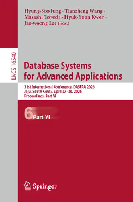 Database Systems for Advanced Applications: 31st International Conference, Dasfaa 2026, Jeju, South Korea, April 27-30, 2026, Proceedings, Part VI by Hyungsoo Jung, Tianzheng Wang, Masashi Toyoda