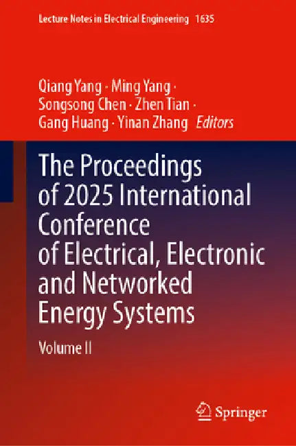The Proceedings of 2025 International Conference of Electrical, Electronic and Networked Energy Systems: Volume II by Qiang Yang, Ming Yang, Songsong Chen
