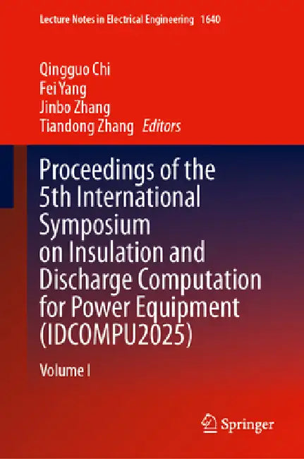 Proceedings of the 5th International Symposium on Insulation and Discharge Computation for Power Equipment (Idcompu2025): Volume I by Qingguo Chi, Fei Yang, Jinbo Zhang