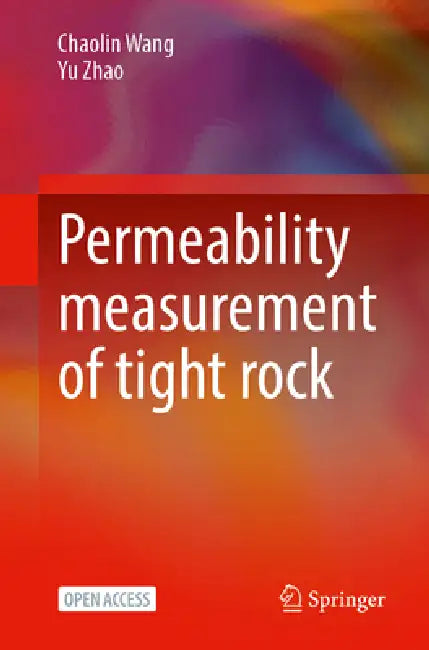 Permeability Measurement of Tight Rock by Chaolin Wang, Yu Zhao