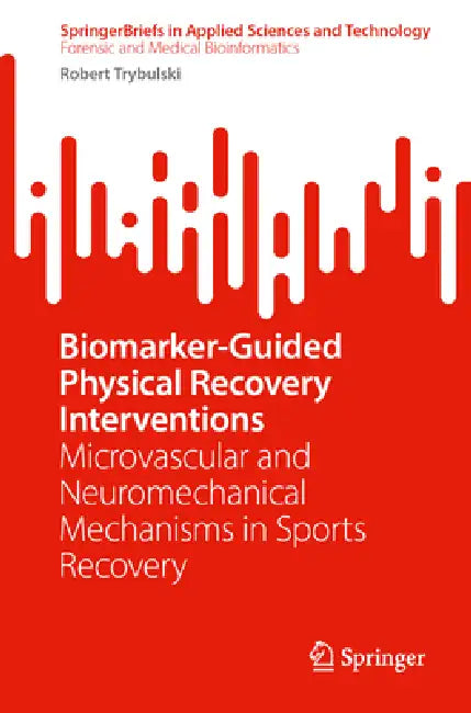 Biomarker-Guided Physical Recovery Interventions: Microvascular and Neuromechanical Mechanisms in Sports Recovery by Robert Trybulski