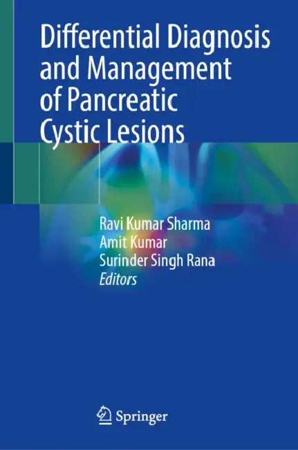 Differential Diagnosis and Management of Pancreatic Cystic Lesions by Ravi Kumar Sharma, Amit Kumar, Surinder Singh Rana