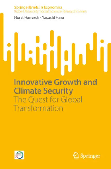 Innovative Growth and Climate Security: The Quest for Global Transformation by Horst Hanusch, Yasushi Hara