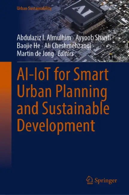 Ai-Iot for Smart Urban Planning and Sustainable Development by Abdulaziz I. Almulhim, Ayyoob Sharifi, Baojie He