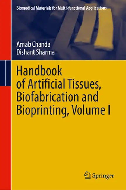 Handbook of Artificial Tissues, Biofabrication and Bioprinting, Volume I by Arnab Chanda, Dishant Sharma
