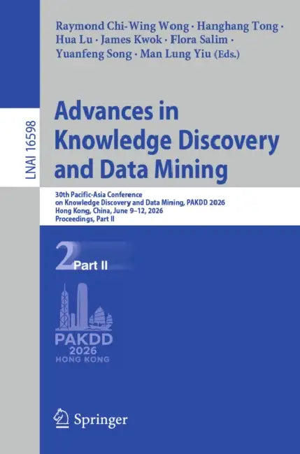 Advances in Knowledge Discovery and Data Mining: 30th Pacific-Asia Conference on Knowledge Discovery and Data Mining, Pakdd 2026, Hong Kong, China, Ju by Raymond Chi-Wing Wong, Hanghang Tong, Hua Lu