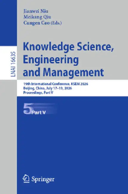 Knowledge Science, Engineering and Management: 19th International Conference, Ksem 2026, Beijing, China, July 17-19, 2026, Proceedings, Part V by Jianwei Niu, Meikang Qiu, Cungen Cao