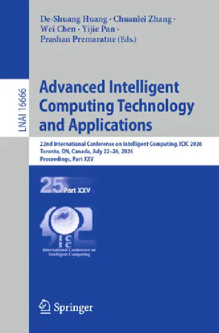 Advanced Intelligent Computing Technology and Applications: 22nd International Conference on Intelligent Computing, ICIC 2026, Toronto, On, Canada, Ju by De-Shuang Huang, Chuanlei Zhang, Wei Chen