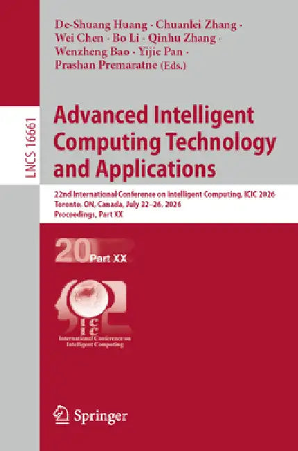 Advanced Intelligent Computing Technology and Applications: 22nd International Conference on Intelligent Computing, ICIC 2026, Toronto, On, Canada, Ju by De-Shuang Huang, Chuanlei Zhang, Wei Chen
