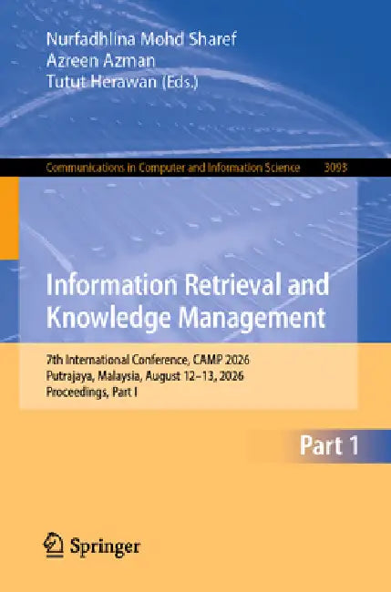 Information Retrieval and Knowledge Management: 7th International Conference, Camp 2026, Putrajaya, Malaysia, August 12-13, 2026, Proceedings, Part I by Nurfadhlina Mohd Sharef, Azreen Azman, Tutut Herawan