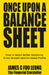 Once Upon a Balance Sheet: How to Make Better Decisions, Drive Growth and Increase Profits by James C. Foo Leong