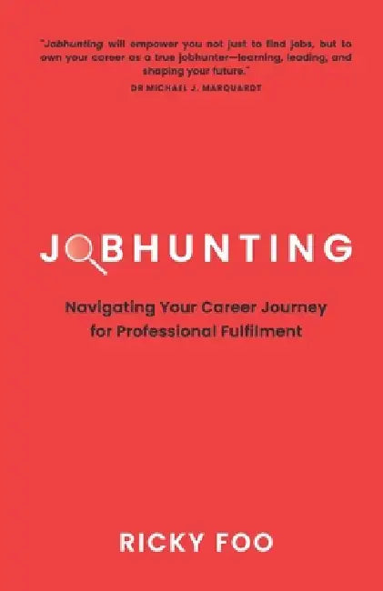 Jobhunting: Navigating Your Career Journey for Professional Fulfilment by Ricky Foo
