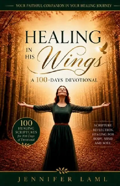 Healing in His Wings: A 100-Days Devotional by Jennifer Laml