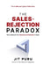 The Sales-Rejection Paradox: How To Maintain Your Momentum and Motivation in Sales by Jit Puru