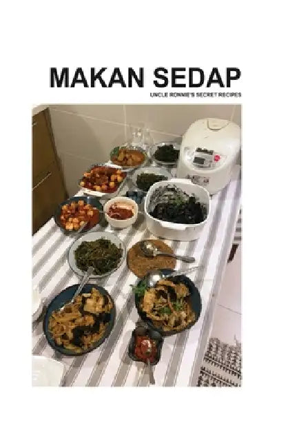 Makan Sedap: Uncle Ronnie's Secret Recipes by Ronnie Lim, Mingyi Lim