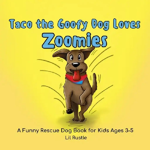 Taco the Goofy Dog Loves Zoomies: A Funny Rescue Dog Book for Kids Ages 3-5 by Lil Rustle
