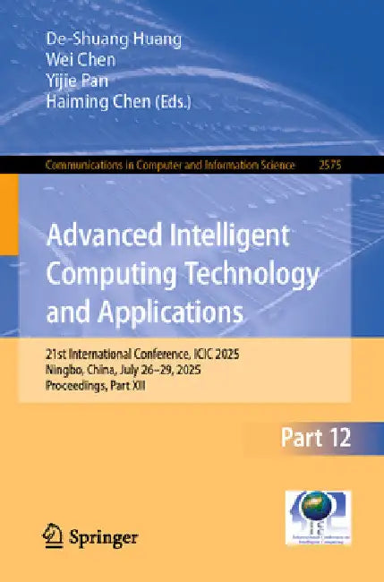 Advanced Intelligent Computing Technology and Applications: 21st International Conference, ICIC 2025, Ningbo, China, July 26-29, 2025, Proceedings, Pa by De-Shuang Huang