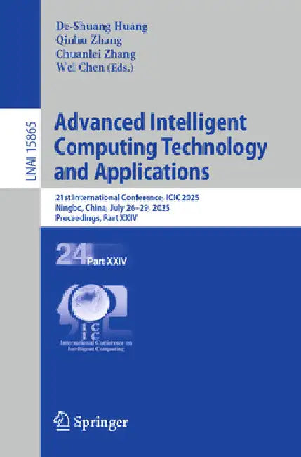 Advanced Intelligent Computing Technology and Applications: 21st International Conference, ICIC 2025, Ningbo, China, July 26-29, 2025, Proceedings, Pa by De-Shuang Huang