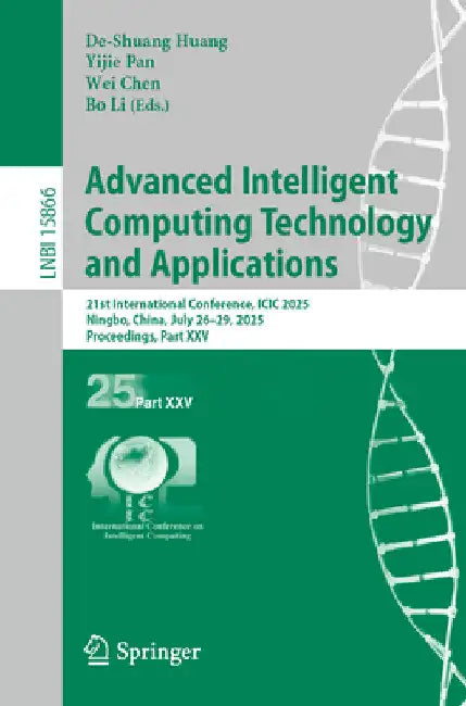 Advanced Intelligent Computing Technology and Applications: 21st International Conference, ICIC 2025, Ningbo, China, July 26-29, 2025, Proceedings, Pa by De-Shuang Huang