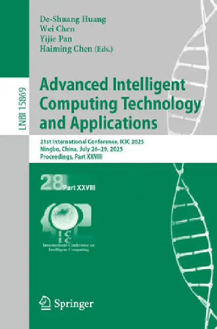 Advanced Intelligent Computing Technology and Applications: 21st International Conference, ICIC 2025, Ningbo, China, July 26-29, 2025, Proceedings, Pa by De-Shuang Huang