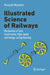 Illustrated Science of Railways: Mechanism of Safe, Comfortable, High-Speed, and Energy-Saving Running by Masayuki Miyamoto