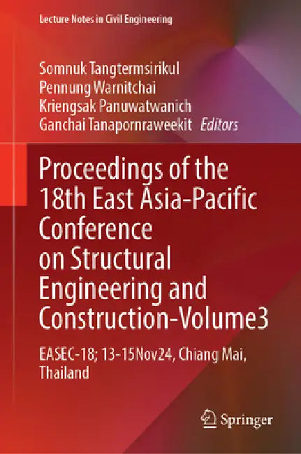 Proceedings of the 18th East Asia-Pacific Conference on Structural Engineering and Construction, Volume 3: Easec-18, 13-15 November 2024, Chiang Mai, by Somnuk Tangtermsirikul, Pennung Warnitchai, Kriengsak Panuwatwanich