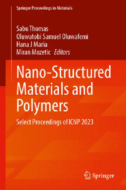 Nano-Structured Materials and Polymers: Select Proceedings of Icnp 2023 by Sabu Thomas, Oluwatobi Samuel Oluwafemi, Hanna J. Maria