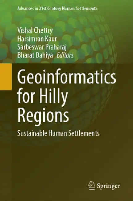 Geoinformatics for Hilly Regions: Sustainable Human Settlements by Vishal Chettry, Harsimran Kaur, Sarbeswar Praharaj