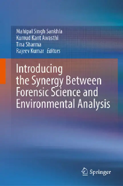 Introducing the Synergy Between Forensic Science and Environmental Analysis by Mahipal Singh Sankhla