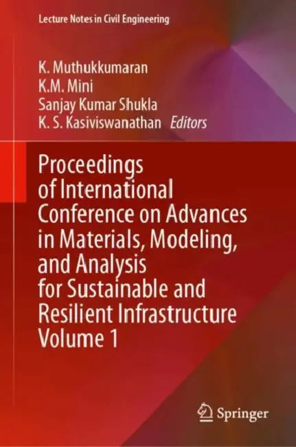 Proceedings of International Conference on Advances in Materials, Modeling, and Analysis for Sustainable and Resilient Infrastructure by K. Muthukkumaran