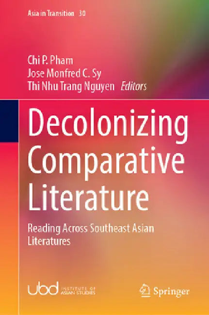 Decolonizing Comparative Literature: Reading Across Southeast Asian Literatures by Chi P. Pham