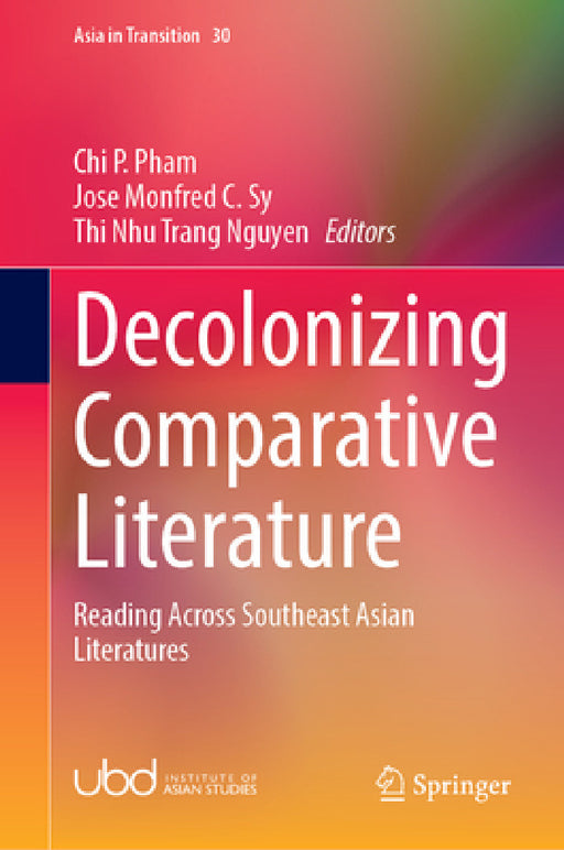 Decolonizing Comparative Literature: Reading Across Southeast Asian Literatures by Chi P. Pham, Jose Monfred C. Sy, Thi Nhu Trang Nguyen
