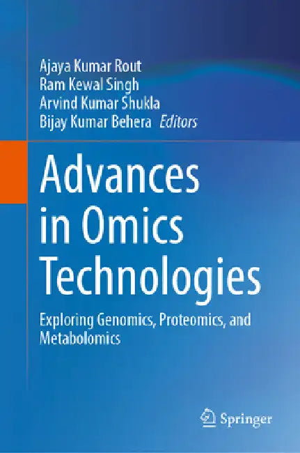 Advances in Omics Technologies: Exploring Genomics, Proteomics, and Metabolomics by Ajaya Kumar Rout