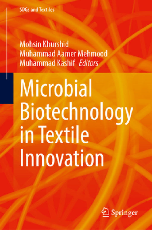 Microbial Biotechnology in Textile Innovation by Mohsin Khurshid, Muhammad Aamer Mehmood, Muhammad Kashif