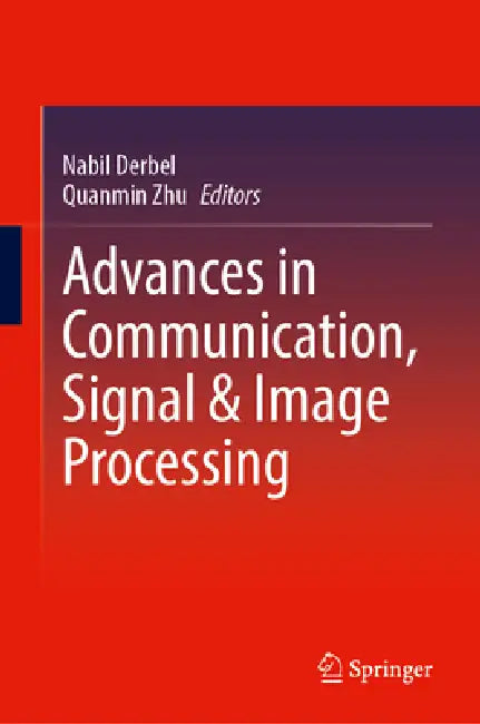 Advances in Communication, Signal and Image Processing by Nabil Derbel, Quanmin Zhu
