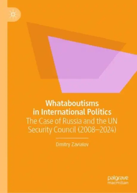 Whataboutisms in International Politics: The Case of Russia and the Un Security Council (2008-2024) by Dmitry Zavialov