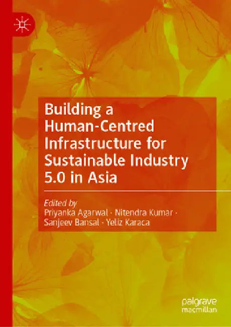 Building a Human-Centred Infrastructure for Sustainable Industry 5.0 in Asia by Priyanka Agarwal