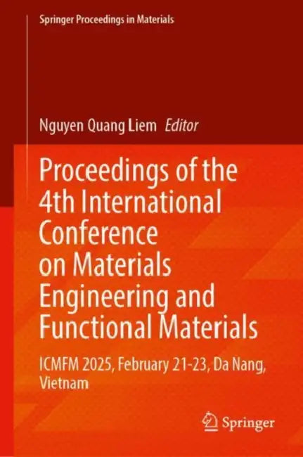 Proceedings of the 4th International Conference on Materials Engineering and Functional Materials: Icmfm 2025, February 21-23, Da Nang, Vietnam by Nguyen Quang Liem