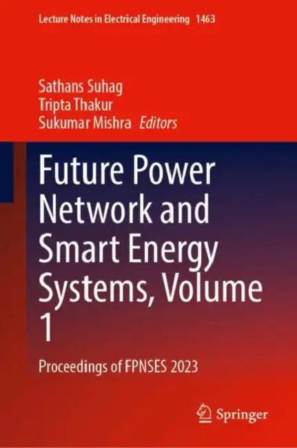 Future Power Network and Smart Energy Systems: Proceedings of Fpnses 2023 by Sathans Suhag