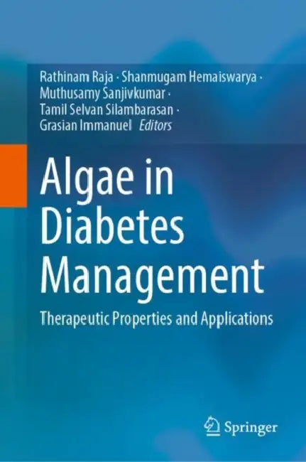 Algae in Diabetes Management: Therapeutic Properties and Applications by Rathinam Raja