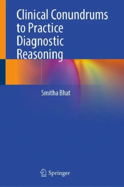 Clinical Conundrums to Practice Diagnostic Reasoning by Smitha Bhat