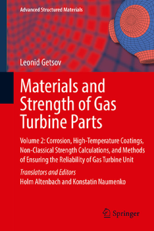 Materials and Strength of Gas Turbine Parts: Volume 2: Corrosion, High-Temperature Coatings, Non-Classical Strength Calculations, and Methods of Ensur by Leonid Borisovich Getsov, Holm Altenbach, Konstantin Naumenko