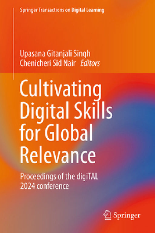 Cultivating Digital Skills for Global Relevance: Proceedings of the Digital 2024 Conference by Upasana Gitanjali Singh, Chenicheri Sid Nair